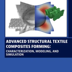 خرید و دانلود نسخه کامل کتاب 
Advanced Structural Textile Composites Forming: Characterization, Modeling, and Simulation