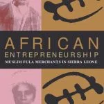 خرید و دانلود نسخه کامل کتاب African entrepreneurship : Muslim Fula merchants in Sierra Leone