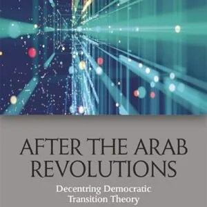 خرید و دانلود نسخه کامل کتاب After the Arab Revolutions: Decentring Democratic Transition Theory