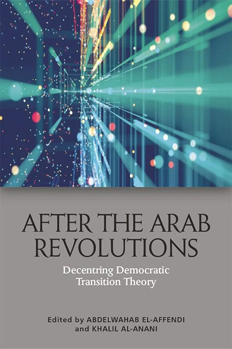خرید و دانلود نسخه کامل کتاب After the Arab Revolutions: Decentring Democratic Transition Theory_68e7641f737bc.jpeg خرید و دانلود نسخه کامل کتاب After the Arab Revolutions: Decentring Democratic Transition Theory