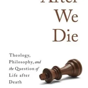 خرید و دانلود نسخه کامل کتاب After We Die: Theology, Philosophy, and the Question of Life after Death