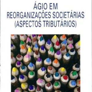خرید و دانلود نسخه کامل کتاب Ágio em Reorganizações Societárias (Aspectos Tributários)