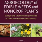 خرید و دانلود نسخه کامل کتاب 
Agroecology of Edible Weeds and Non-Crop Plants: Ecology and Socioeconomic Potential of the Associated Plant Biodiversity
