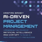 خرید و دانلود نسخه کامل کتاب 
AI-Driven Project Management: Harnessing the Power of Artificial Intelligence and ChatGPT to Achieve Peak Productivity and Success سورنا بوک