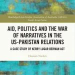 خرید و دانلود نسخه کامل کتاب Aid, Politics and the War of Narratives in the US-Pakistan Relations: A Case Study of Kerry Lugar Berman Act