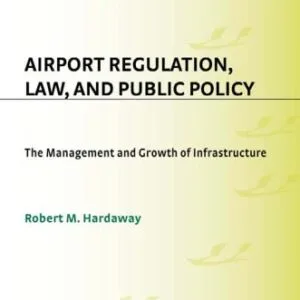خرید و دانلود نسخه کامل کتاب Airport Regulation, Law, and Public Policy: The Management and Growth of Infrastructure