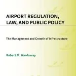 خرید و دانلود نسخه کامل کتاب Airport Regulation, Law, and Public Policy: The Management and Growth of Infrastructure
