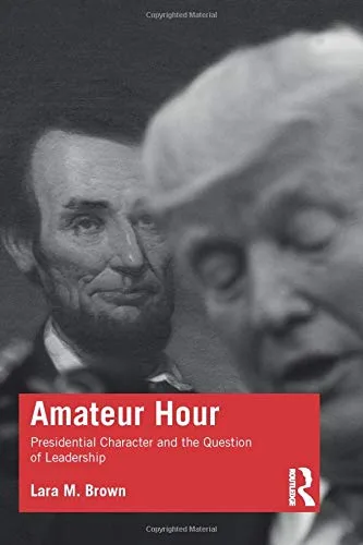 خرید و دانلود نسخه کامل کتاب Amateur Hour: Presidential Character and the Question of Leadership_68e868f5ac70e.jpeg خرید و دانلود نسخه کامل کتاب Amateur Hour: Presidential Character and the Question of Leadership