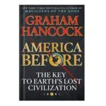 خرید و دانلود نسخه کامل کتاب  America Before: The Key to Earth’s Lost Civilization by Graham Hancock
