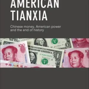 خرید و دانلود نسخه کامل کتاب American Tianxia Chinese Money, American Power, and the End of History