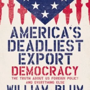 خرید و دانلود نسخه کامل کتاب America’s Deadliest Export: Democracy – The Truth About US Foreign Policy and Everything Else