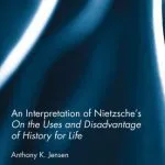 خرید و دانلود نسخه کامل کتاب An Interpretation of Nietzsche’s ’On the Uses and Disadvantages of History for Life’
