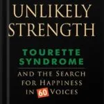 خرید و دانلود نسخه کامل کتاب An Unlikely Strength: Tourette Syndrome and the Search for Happiness in 60 Voices by Larry Barber PDF