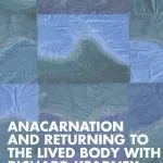 خرید و دانلود نسخه کامل کتاب Anacarnation and Returning to the Lived Body with Richard Kearney