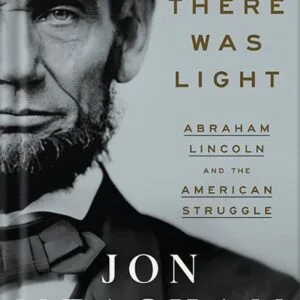 خرید و دانلود نسخه کامل کتاب And There Was Light: Abraham Lincoln and the American Struggle by Jon Meacham PDF