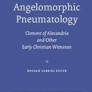 خرید و دانلود نسخه کامل کتاب Angelomorphic Pneumatology : Clement of Alexandria and Other Early Christian Witnesses (Supplements to Vigiliae Christianae, V. 95)