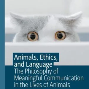 خرید و دانلود نسخه کامل کتاب Animals, Ethics, and Language: The Philosophy of Meaningful Communication in the Lives of Animals