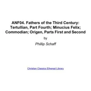 خرید و دانلود نسخه کامل کتاب Ante-Nicene Fathers. In 10 vols. Volume 04. Fathers of the Third Century: Tertullian, Part Fourth; Minucius Felix; Commodian; Origen, Parts First and Second