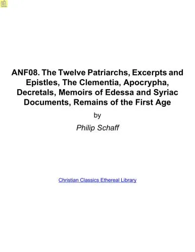 خرید و دانلود نسخه کامل کتاب Ante-Nicene Fathers. In 10 vols. Volume 08. The Twelve Patriarchs, Excerpts and Epistles, The Clementia, Apocrypha, Decretals, Memoirs of Edessa and Syriac Documents, Remains of the First_68e2067479d76.jpeg خرید و دانلود نسخه کامل کتاب Ante-Nicene Fathers. In 10 vols. Volume 08. The Twelve Patriarchs, Excerpts and Epistles, The Clementia, Apocrypha, Decretals, Memoirs of Edessa and Syriac Documents, Remains of the First