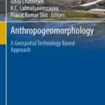 خرید و دانلود نسخه کامل کتاب 
Anthropogeomorphology: A Geospatial Technology Based Approach