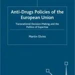 خرید و دانلود نسخه کامل کتاب Anti-Drugs Policies of the European Union: Transnational Decision-Making and the Politics of Expertise