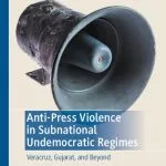 خرید و دانلود نسخه کامل کتاب Anti-Press Violence in Subnational Undemocratic Regimes: Veracruz, Gujarat, and Beyond