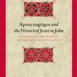 خرید و دانلود نسخه کامل کتاب Aposynagōgos and the Historical Jesus in John:  Rethinking the Historicity of the Johannine Expulsion Passages