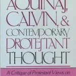 خرید و دانلود نسخه کامل کتاب Aquinas, Calvin, and Contemporary Protestant Thought: A Critique of Protestant Views on the Thought of Thomas Aquinas