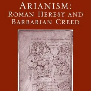 خرید و دانلود نسخه کامل کتاب Arianism: Roman Heresy and Barbarian Creed