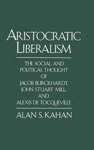خرید و دانلود نسخه کامل کتاب Aristocratic Liberalism: The Social and Political Thought of Jacob Burckhardt, John Stuart Mill, and Alexis de Tocqueville_68e501f0dfa83.jpeg خرید و دانلود نسخه کامل کتاب Aristocratic Liberalism: The Social and Political Thought of Jacob Burckhardt, John Stuart Mill, and Alexis de Tocqueville