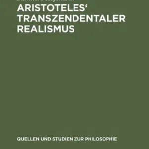 خرید و دانلود نسخه کامل کتاب Aristoteles’ Transzendentaler Realismus: Inhalt und Umfang erster Prinzipien in der “Metaphysik”
