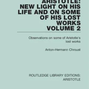 خرید و دانلود نسخه کامل کتاب Aristotle: New Light on His Life and On Some of His Lost Works, Volume 2: Observations on Some of Aristotle’s Lost Works