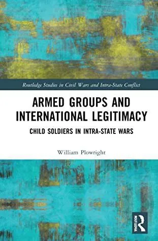 خرید و دانلود نسخه کامل کتاب Armed Groups and International Legitimacy: Child Soldiers in Intra-State Wars_68f86792d61f8.jpeg خرید و دانلود نسخه کامل کتاب Armed Groups and International Legitimacy: Child Soldiers in Intra-State Wars