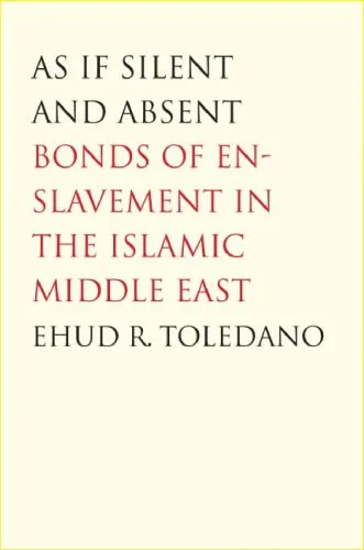 خرید و دانلود نسخه کامل کتاب As If Silent and Absent: Bonds of Enslavement in the Islamic Middle East_68dff90f0a433.jpeg خرید و دانلود نسخه کامل کتاب As If Silent and Absent: Bonds of Enslavement in the Islamic Middle East