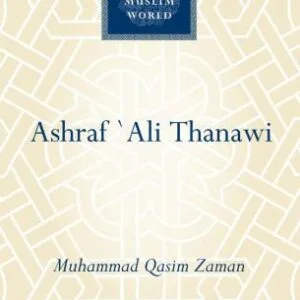 خرید و دانلود نسخه کامل کتاب Ashraf Ali Thanawi: Islam in Modern South Asia (Makers of the Muslim World)
