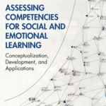 خرید و دانلود نسخه کامل کتاب 
Assessing Competencies for Social and Emotional Learning: Conceptualization, Development, and Applications