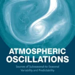 خرید و دانلود نسخه کامل کتاب 
Atmospheric Oscillations: Sources of Subseasonal-to-Seasonal Variability and Predictability