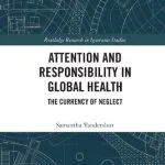 خرید و دانلود نسخه کامل کتاب Attention and Responsibility in Global Health: The Currency of Neglect