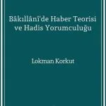 خرید و دانلود نسخه کامل کتاب Bâkıllânî’de Haber Teorisi ve Hadis Yorumculuğu