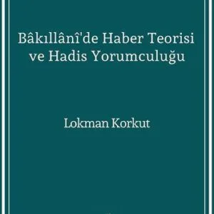 خرید و دانلود نسخه کامل کتاب Bâkıllânî’de Haber Teorisi ve Hadis Yorumculuğu
