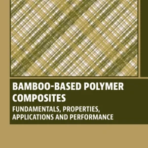 خرید و دانلود نسخه کامل کتاب 
Bamboo-Based Polymer Composites: Fundamentals, Properties, Applications and Performance