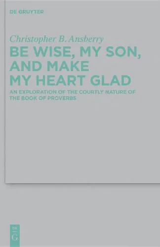 خرید و دانلود نسخه کامل کتاب Be Wise, My Son, and Make My Heart Glad: An Exploration of the Courtly Nature of the Book of Proverbs_68e01539b429f.jpeg خرید و دانلود نسخه کامل کتاب Be Wise, My Son, and Make My Heart Glad: An Exploration of the Courtly Nature of the Book of Proverbs