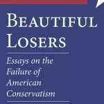 خرید و دانلود نسخه کامل کتاب Beautiful Losers: Essays on the Failure of American Conservatism