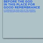 خرید و دانلود نسخه کامل کتاب Before the God in this Place for Good Remembrance: A Comparative Analysis of the Aramaic Votive Inscriptions from Mount Gerizim