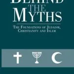 خرید و دانلود نسخه کامل کتاب Behind the Myths:The Foundations of Judaism, Christianity and Islam