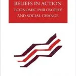 خرید و دانلود نسخه کامل کتاب Beliefs in Action: Economic Philosophy and Social Change