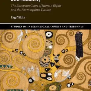 خرید و دانلود نسخه کامل کتاب Between Forbearance And Audacity: The European Court Of Human Rights And The Norm Against Torture
