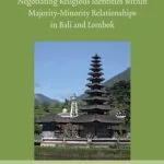 خرید و دانلود نسخه کامل کتاب Between Harmony and Discrimination: Negotiating Religious Identities Within Majority-Minority Relationships in Bali and Lombok