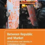 خرید و دانلود نسخه کامل کتاب Between Republic and Market: Globalization and Identity in Contemporary France
