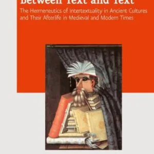 خرید و دانلود نسخه کامل کتاب Between Text and Text: The Hermeneutics of Intertextuality in Ancient Cultures and Their Afterlife in Medieval and Modern Times